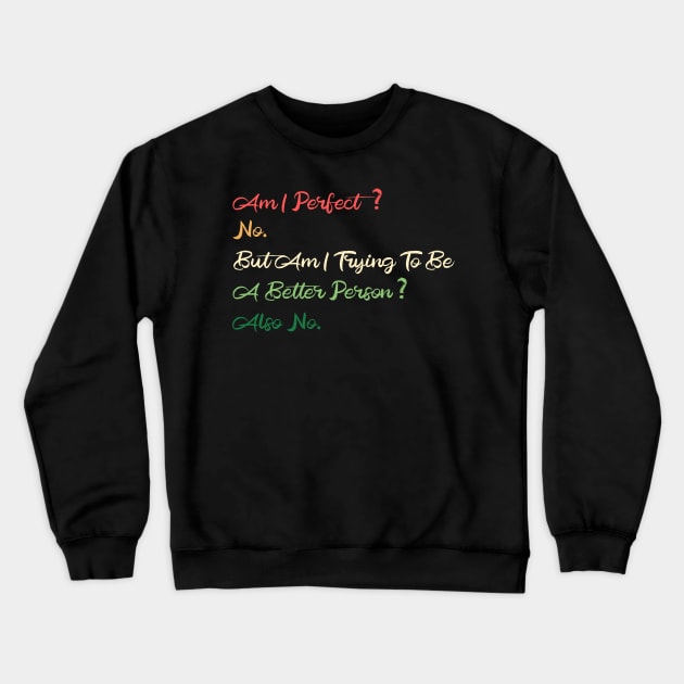 Am I Perfect? No. Funny Crewneck Sweatshirt by DesignDynasty 